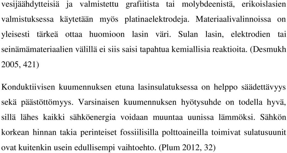 (Desmukh 2005, 421) Konduktiivisen kuumennuksen etuna lasinsulatuksessa on helppo säädettävyys sekä päästöttömyys.