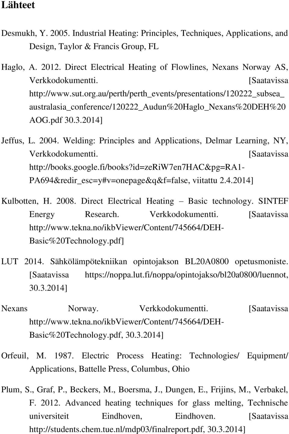 au/perth/perth_events/presentations/120222_subsea_ australasia_conference/120222_audun%20haglo_nexans%20deh%20 AOG.pdf 30.3.2014] Jeffus, L. 2004.