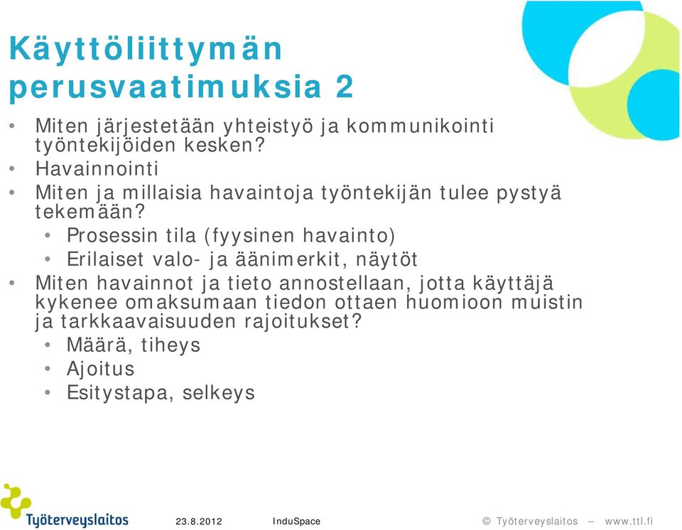 Prosessin tila (fyysinen havainto) Erilaiset valo- ja äänimerkit, näytöt Miten havainnot ja tieto