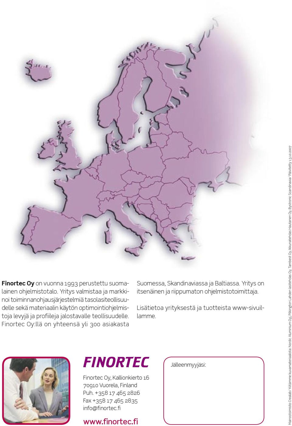 Finortec Oy:llä on yhteensä yli 300 asiakasta Finortec Oy, Kallionkierto 16 70910 Vuorela, Finland Puh. +358 17 465 2826 Fax +358 17 465 2835 info@finortec.