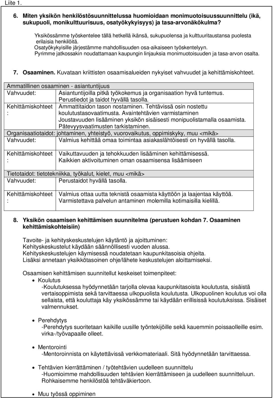 Pyrimme jatkossakin noudattamaan kaupungin linjauksia monimuotoisuuden ja tasa-arvon osalta. 7. Osaaminen. Kuvataan kriittisten osaamisalueiden nykyiset vahvuudet ja kehittämiskohteet.