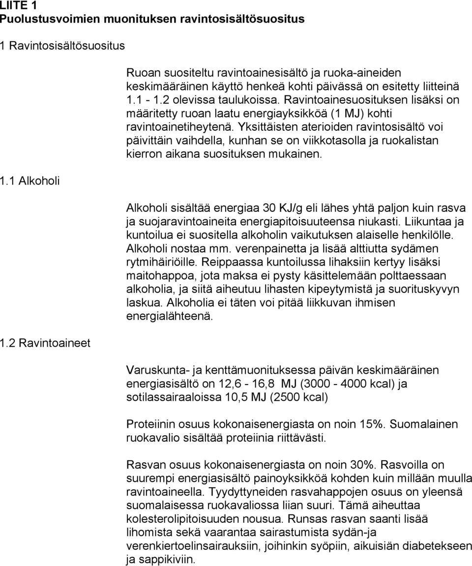 Ravintoainesuosituksen lisäksi on määritetty ruoan laatu energiayksikköä (1 MJ) kohti ravintoainetiheytenä.