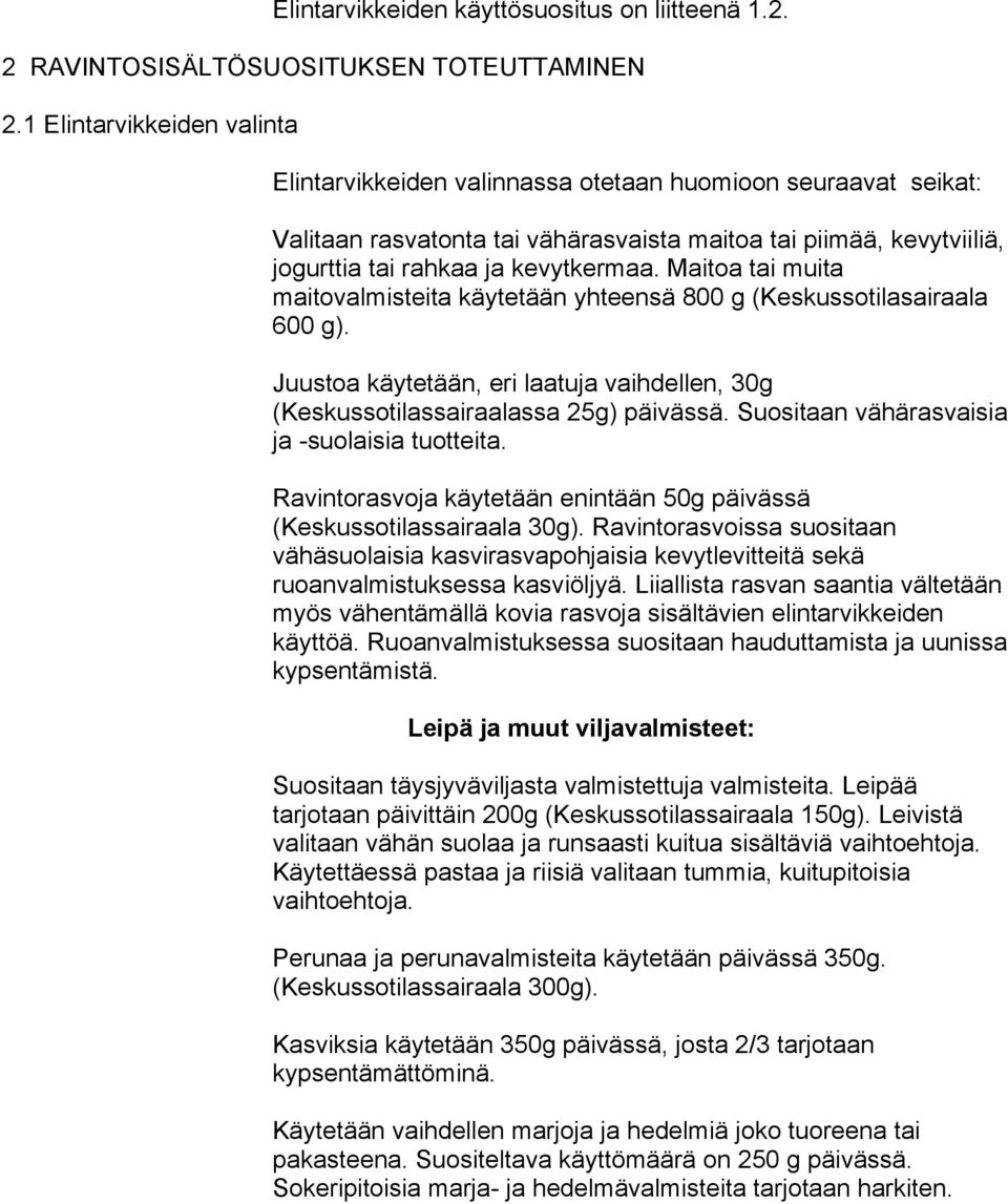 Maitoa tai muita maitovalmisteita käytetään yhteensä 800 g (Keskussotilasairaala 600 g). Juustoa käytetään, eri laatuja vaihdellen, 30g (Keskussotilassairaalassa 25g) päivässä.