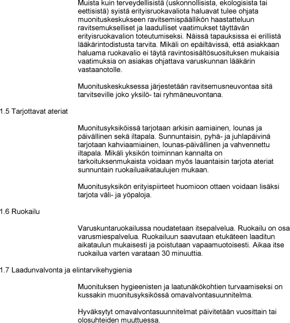 Mikäli on epäiltävissä, että asiakkaan haluama ruokavalio ei täytä ravintosisältösuosituksen mukaisia vaatimuksia on asiakas ohjattava varuskunnan lääkärin vastaanotolle.