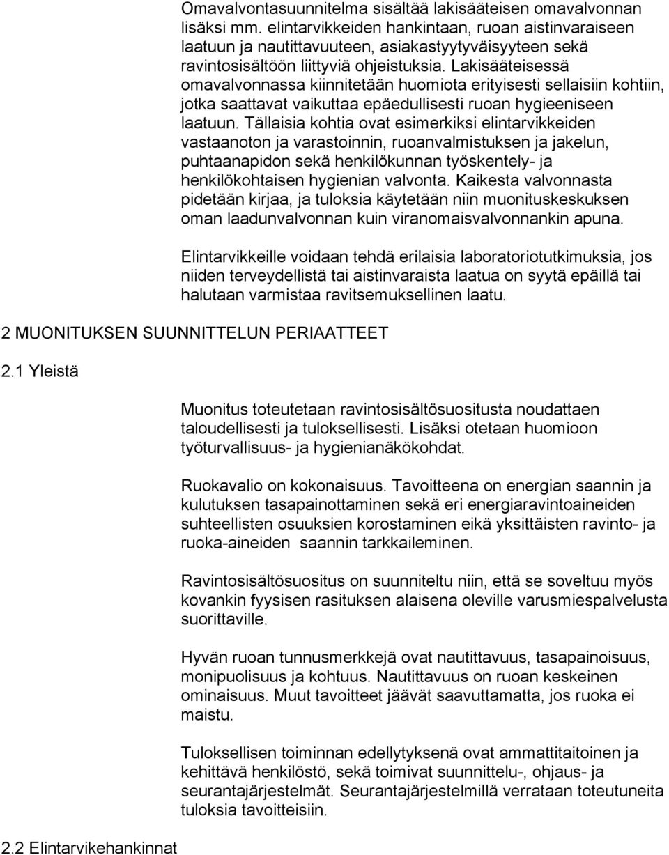 Lakisääteisessä omavalvonnassa kiinnitetään huomiota erityisesti sellaisiin kohtiin, jotka saattavat vaikuttaa epäedullisesti ruoan hygieeniseen laatuun.