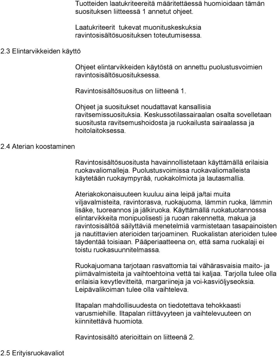 Ravintosisältösuositus on liitteenä 1. Ohjeet ja suositukset noudattavat kansallisia ravitsemissuosituksia.