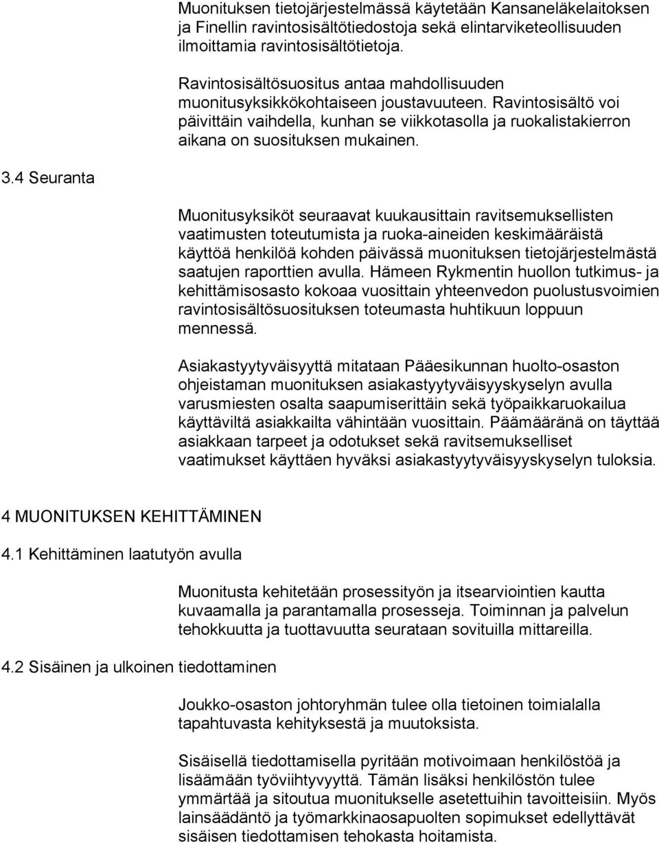 Ravintosisältö voi päivittäin vaihdella, kunhan se viikkotasolla ja ruokalistakierron aikana on suosituksen mukainen. 3.