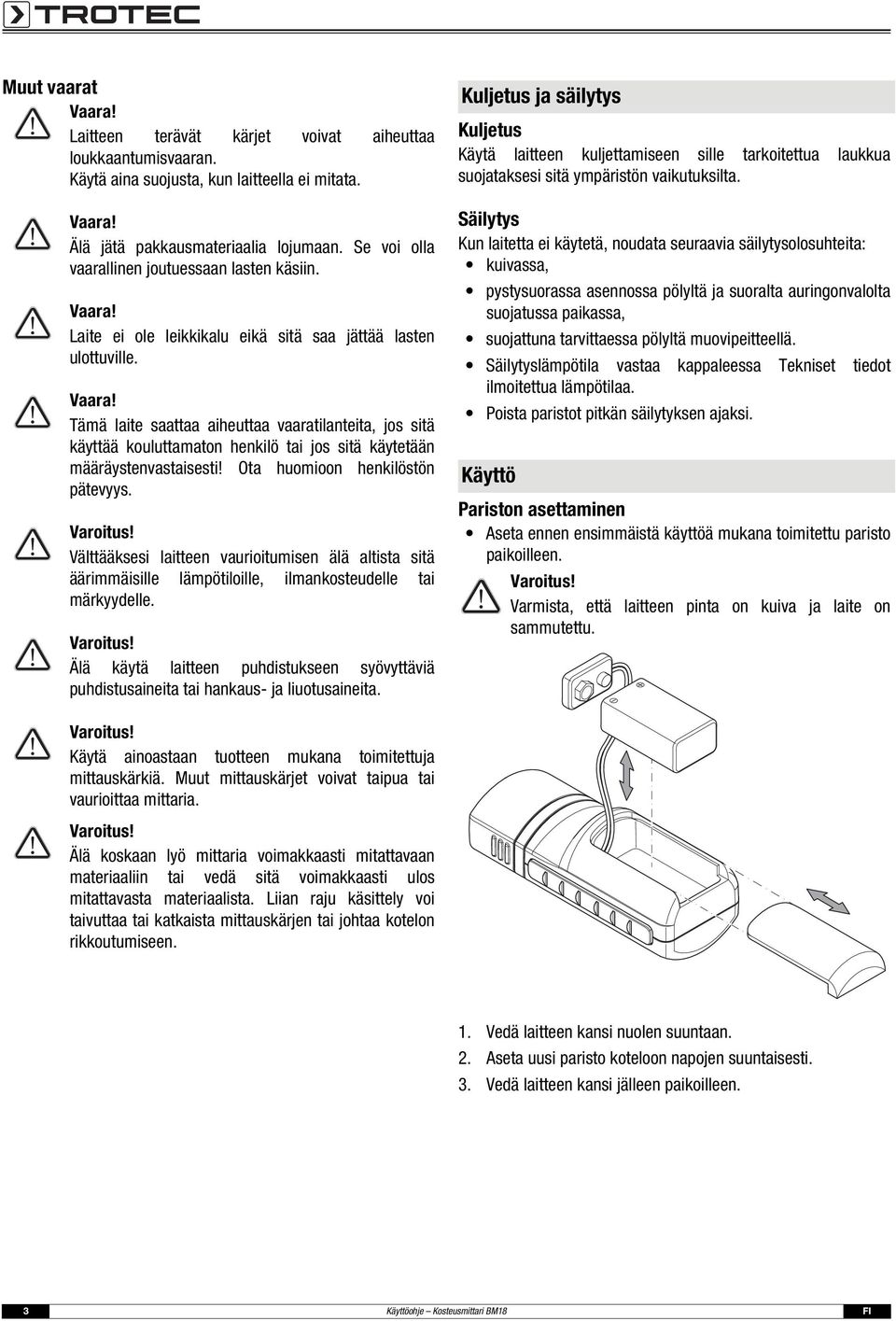 Tämä laite saattaa aiheuttaa vaaratilanteita, jos sitä käyttää kouluttamaton henkilö tai jos sitä käytetään määräystenvastaisesti! Ota huomioon henkilöstön pätevyys.