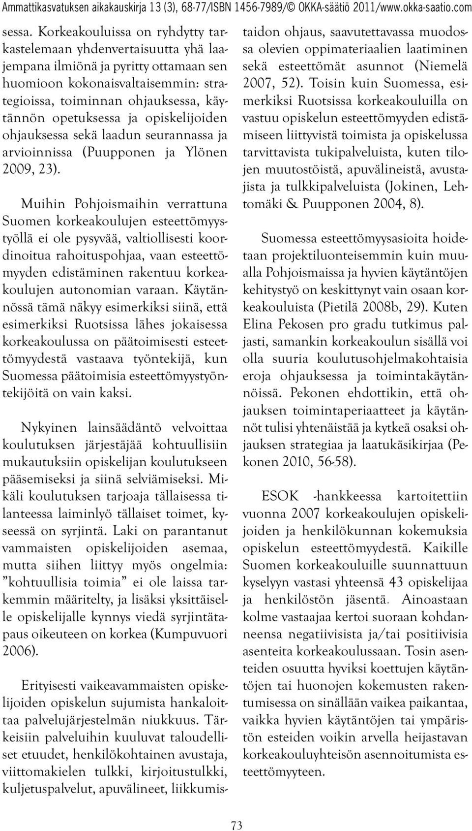 ja opiskelijoiden ohjauksessa sekä laadun seurannassa ja arvioinnissa (Puupponen ja Ylönen 2009, 23).