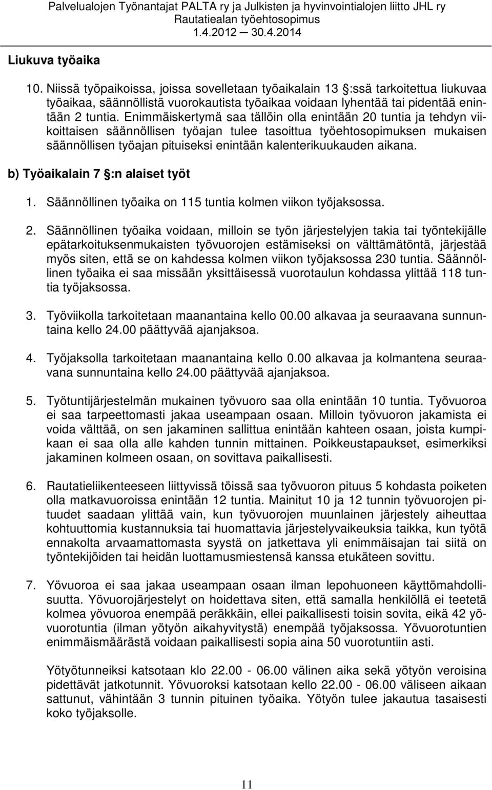 aikana. b) Työaikalain 7 :n alaiset työt 1. Säännöllinen työaika on 115 tuntia kolmen viikon työjaksossa. 2.