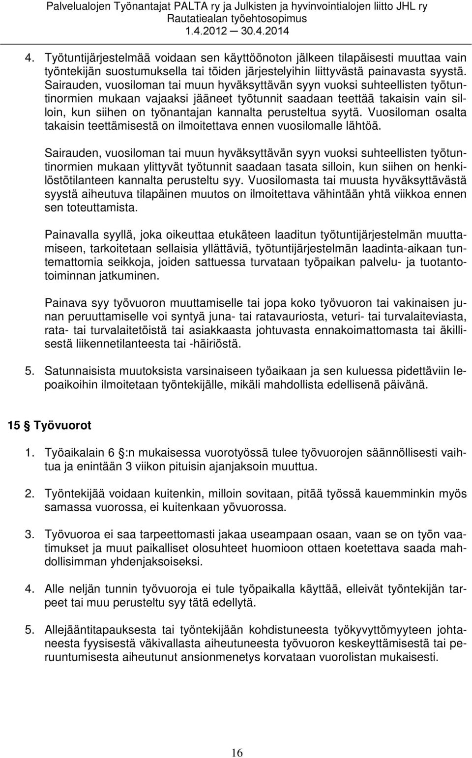 perusteltua syytä. Vuosiloman osalta takaisin teettämisestä on ilmoitettava ennen vuosilomalle lähtöä.