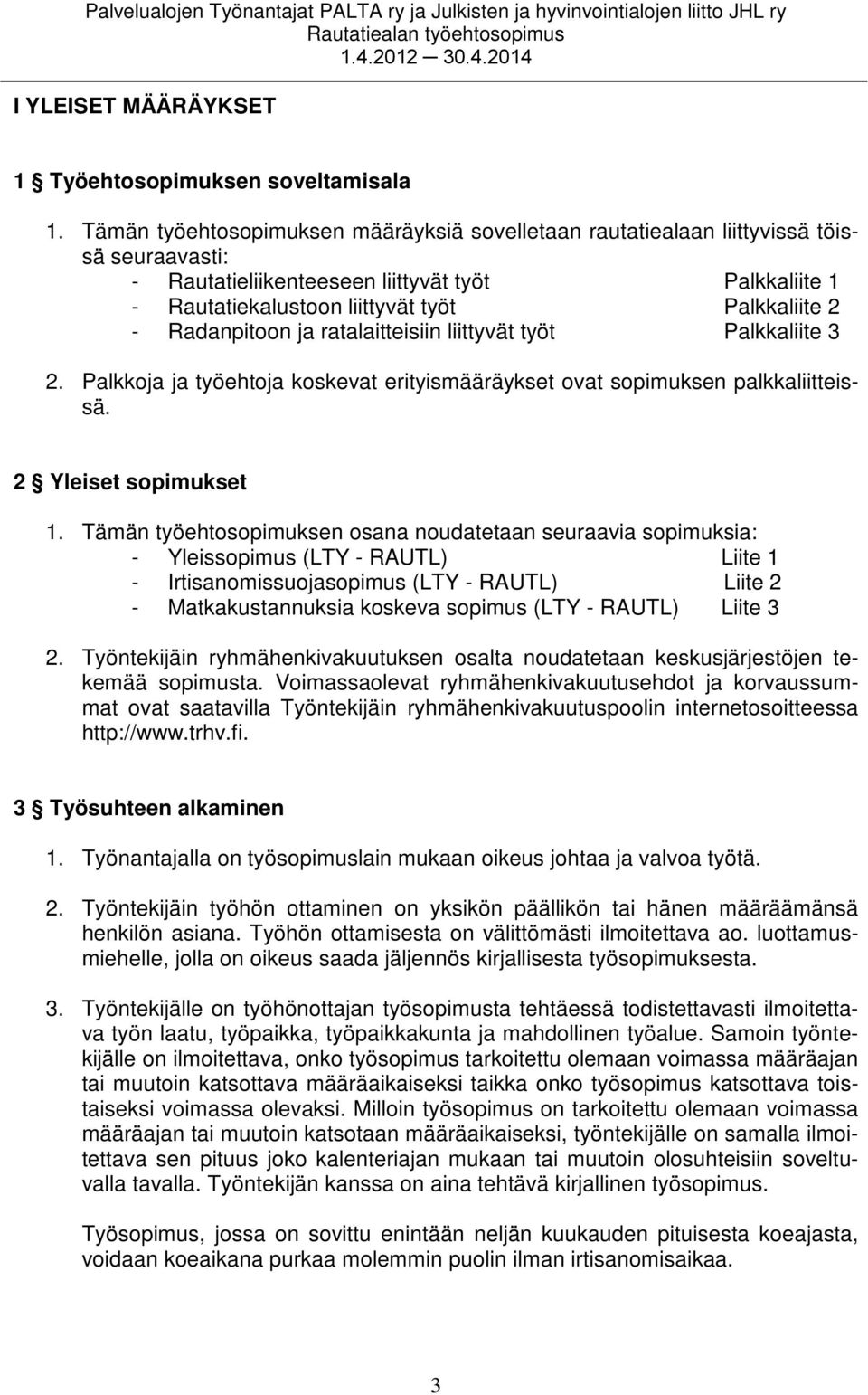 Radanpitoon ja ratalaitteisiin liittyvät työt Palkkaliite 3 2. Palkkoja ja työehtoja koskevat erityismääräykset ovat sopimuksen palkkaliitteissä. 2 Yleiset sopimukset 1.