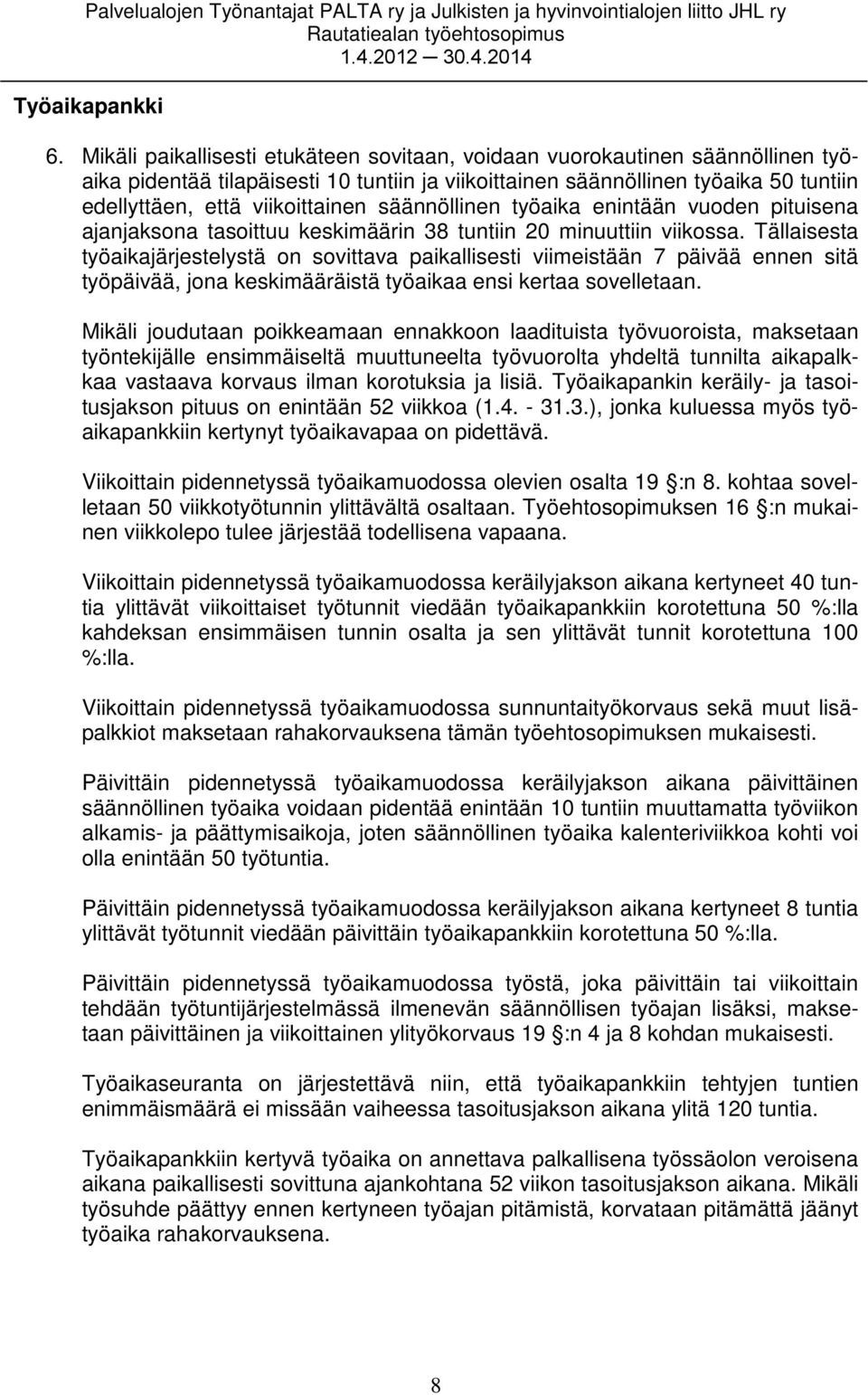 säännöllinen työaika enintään vuoden pituisena ajanjaksona tasoittuu keskimäärin 38 tuntiin 20 minuuttiin viikossa.