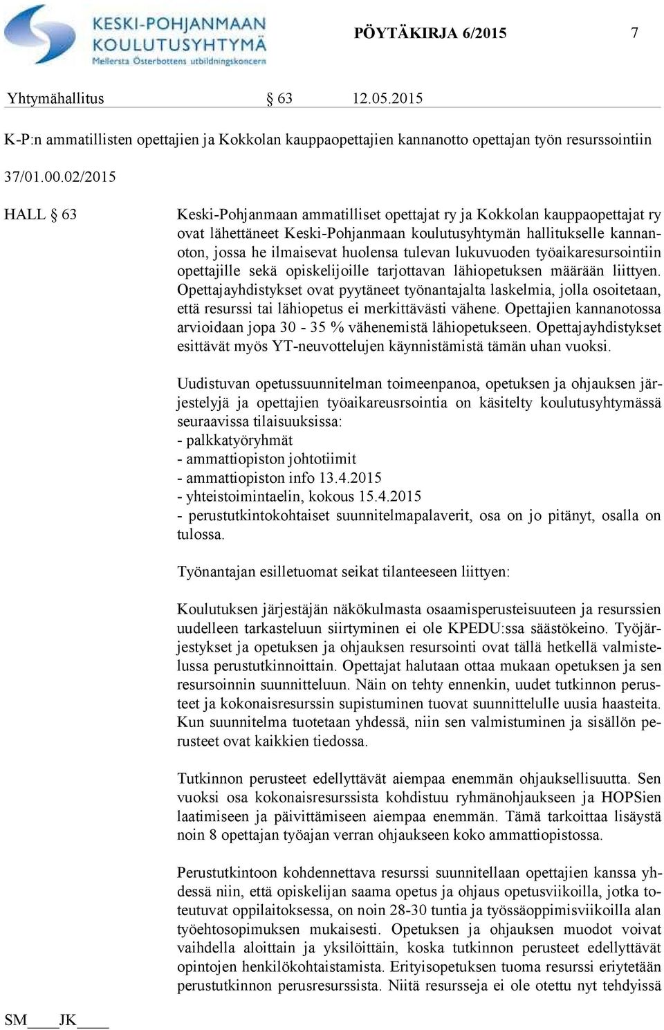 tulevan lukuvuoden työaikaresursointiin opet ta jil le sekä opiskelijoille tarjottavan lähiopetuksen määrään liittyen.