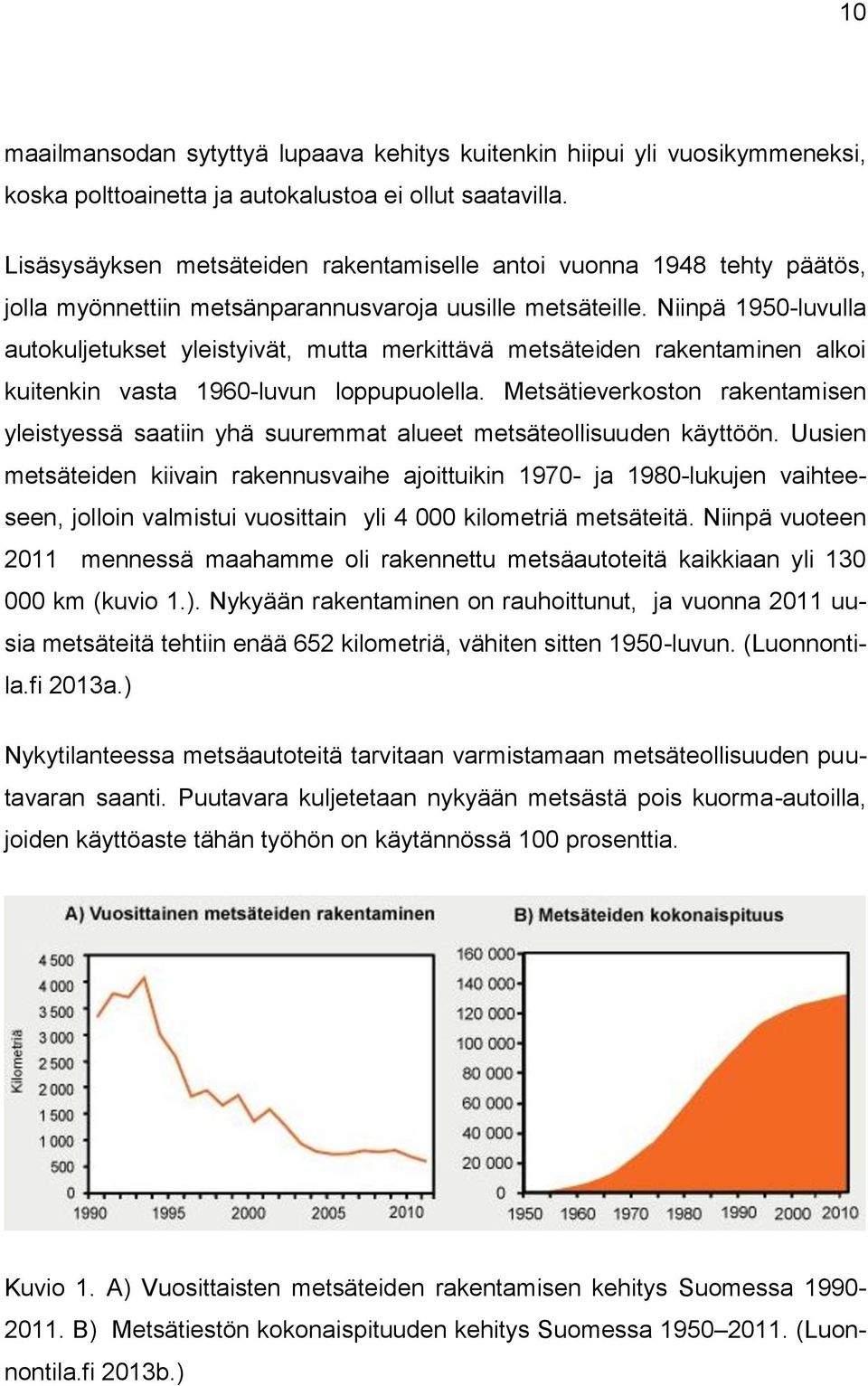 Niinpä 1950-luvulla autokuljetukset yleistyivät, mutta merkittävä metsäteiden rakentaminen alkoi kuitenkin vasta 1960-luvun loppupuolella.