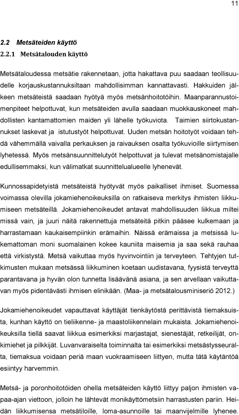 Maanparannustoimenpiteet helpottuvat, kun metsäteiden avulla saadaan muokkauskoneet mahdollisten kantamattomien maiden yli lähelle työkuviota.