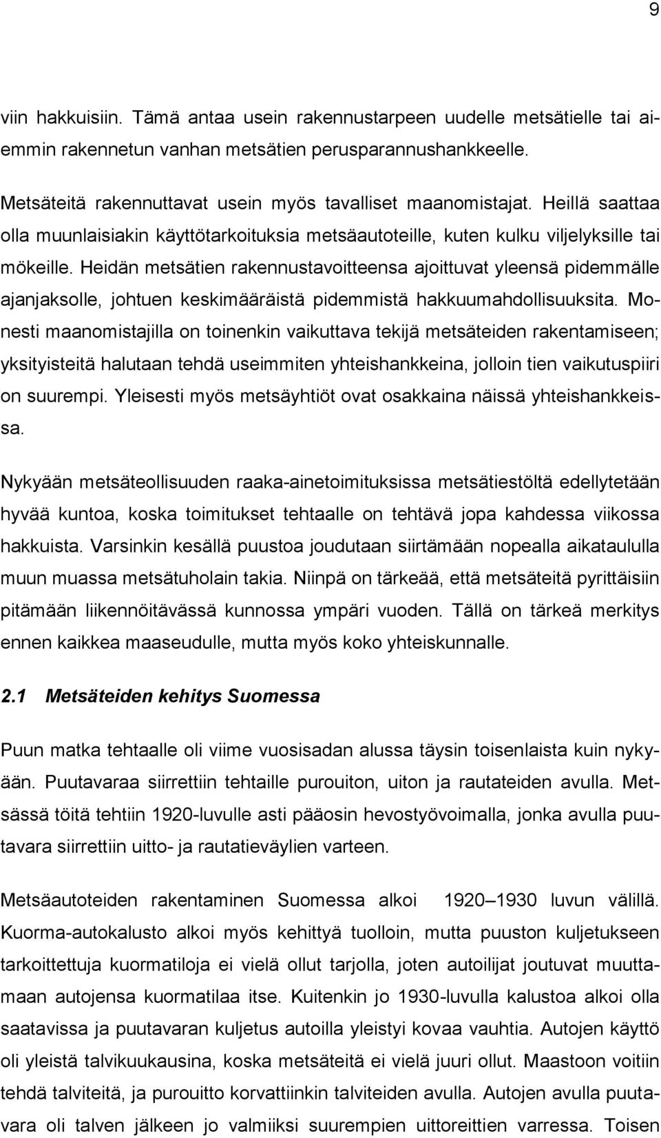 Heidän metsätien rakennustavoitteensa ajoittuvat yleensä pidemmälle ajanjaksolle, johtuen keskimääräistä pidemmistä hakkuumahdollisuuksita.