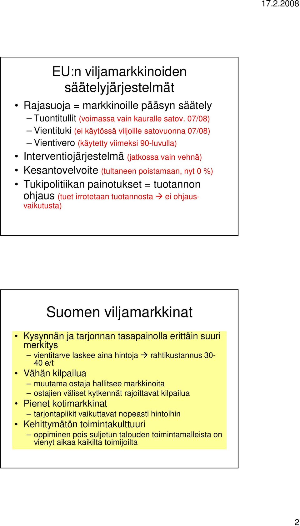 Tukipolitiikan painotukset = tuotannon ohjaus (tuet irrotetaan tuotannosta ei ohjausvaikutusta) Suomen viljamarkkinat Kysynnän ja tarjonnan tasapainolla erittäin suuri merkitys vientitarve laskee