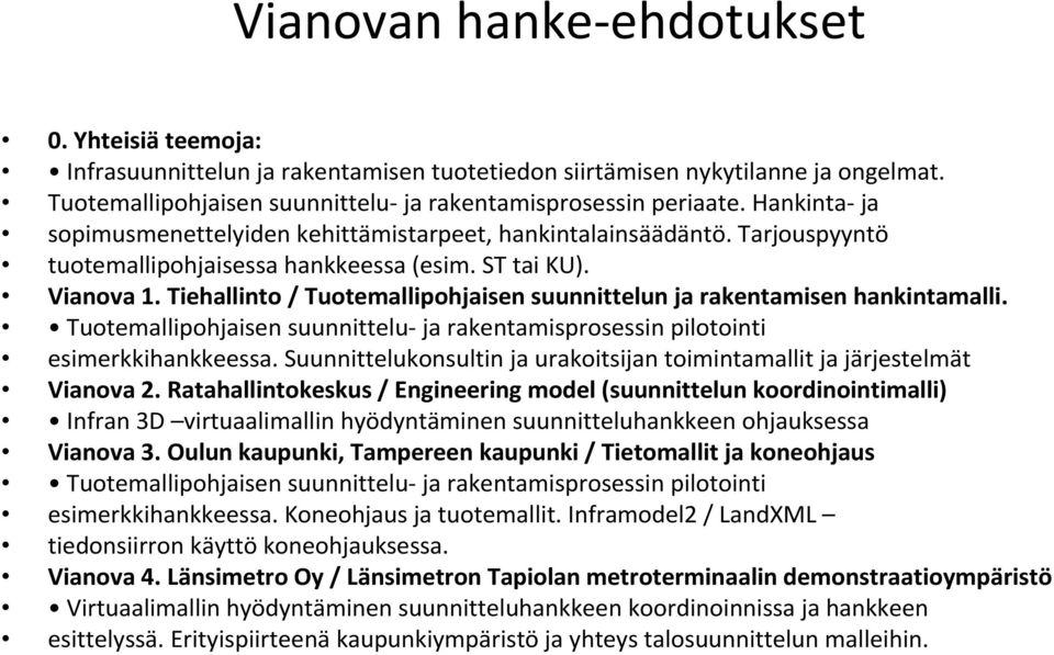 Tiehallinto / Tuotemallipohjaisen suunnittelun ja rakentamisen hankintamalli. Tuotemallipohjaisen suunnittelu ja rakentamisprosessin pilotointi esimerkkihankkeessa.