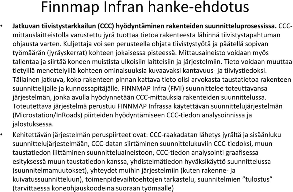 Kuljettaja voi sen perusteella ohjata tiivistystyötä ja päätellä sopivan työmäärän (jyräyskerrat) kohteen jokaisessa pisteessä.