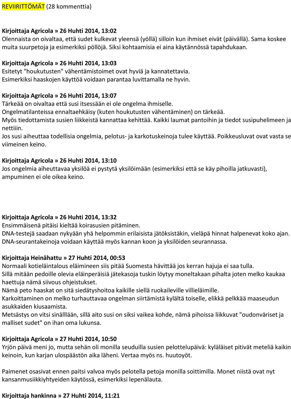 Kirjoittaja Agricola» 26 Huhti 2014, 13:03 Esitetyt "houkutusten" vähentämistoimet ovat hyviä ja kannatettavia. Esimerkiksi haaskojen käyttöä voidaan parantaa luvittamalla ne hyvin.