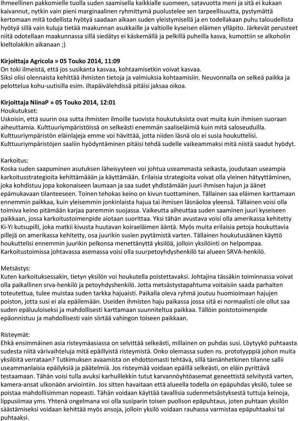 Järkevät perusteet niitä odotellaan maakunnassa sillä siedätys ei käskemällä ja pelkillä puheilla kasva, kumottiin se alkoholin kieltolakikin aikanaan ;) Kirjoittaja Agricola» 05 Touko 2014, 11:09 On