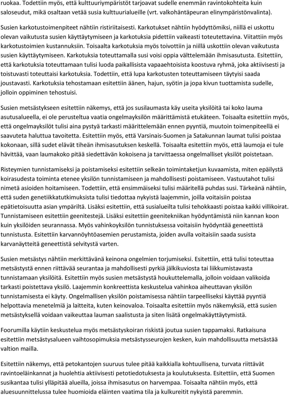 Viitattiin myös karkotustoimien kustannuksiin. Toisaalta karkotuksia myös toivottiin ja niillä uskottiin olevan vaikutusta susien käyttäytymiseen.