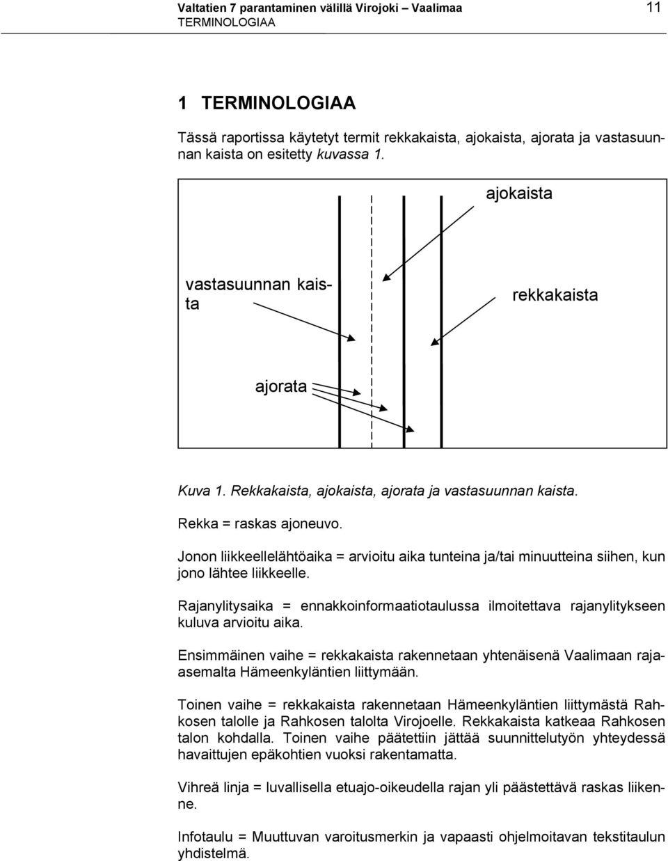 Jonon liikkeellelähtöaika = arvioitu aika tunteina ja/tai minuutteina siihen, kun jono lähtee liikkeelle.