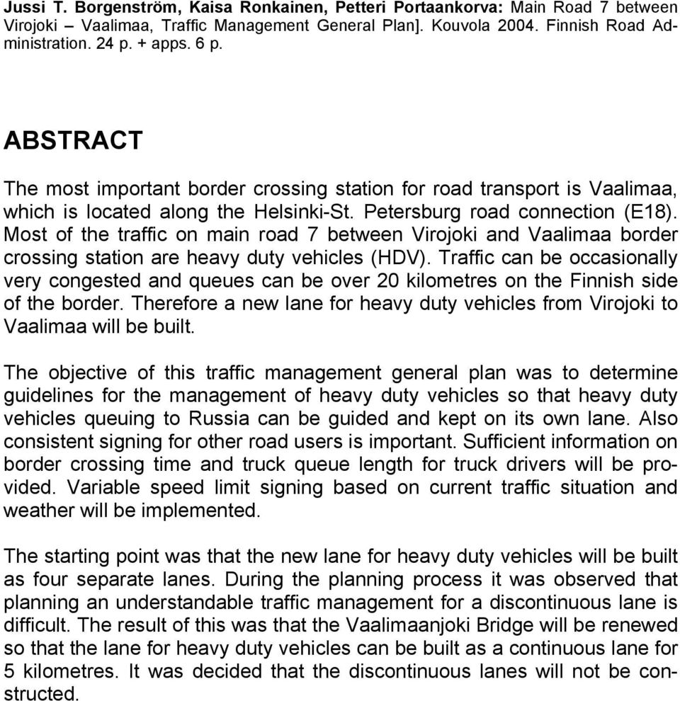 Most of the traffic on main road 7 between Virojoki and Vaalimaa border crossing station are heavy duty vehicles (HDV).