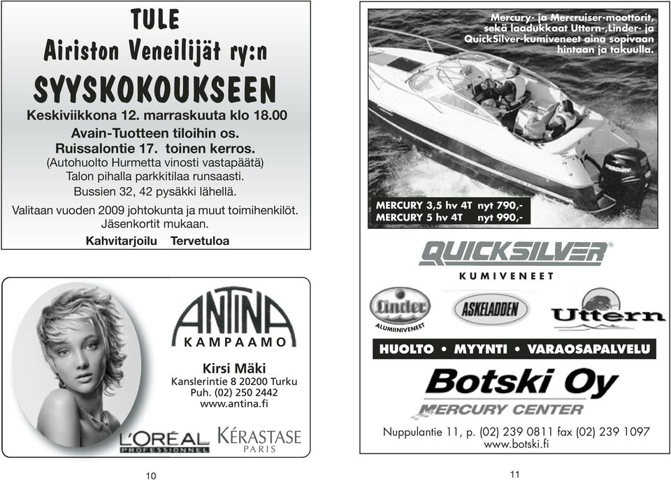 Valitaan vuoden 2009 johtokunta ja muut toimihenkilöt. Jäsenkortit mukaan.