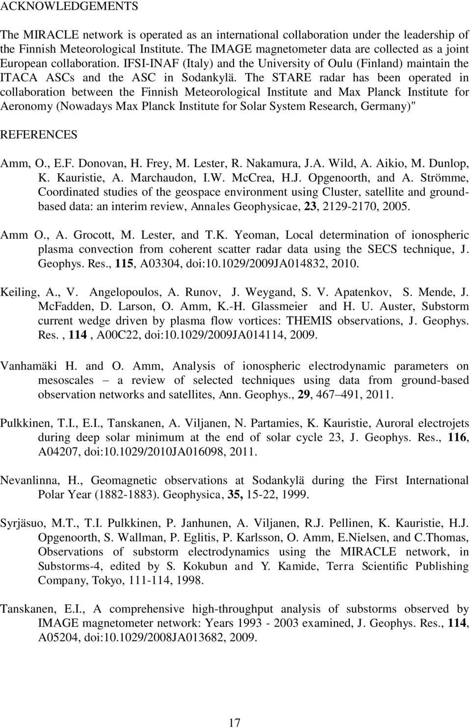The STARE radar has been operated in collaboration between the Finnish Meteorological Institute and Max Planck Institute for Aeronomy (Nowadays Max Planck Institute for Solar System Research,