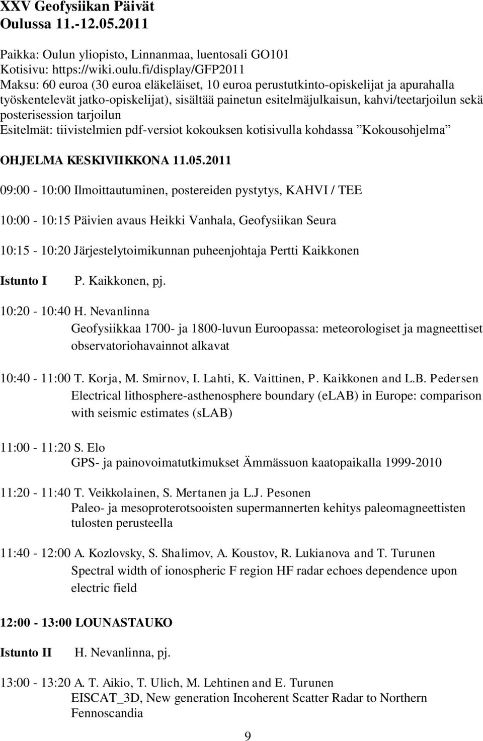 sekä posterisession tarjoilun Esitelmät: tiivistelmien pdf-versiot kokouksen kotisivulla kohdassa Kokousohjelma OHJELMA KESKIVIIKKONA 11.05.