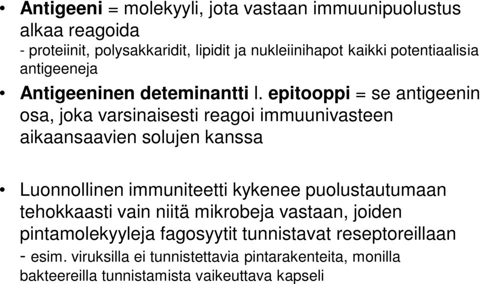 epitooppi = se antigeenin osa, joka varsinaisesti reagoi immuunivasteen aikaansaavien solujen kanssa Luonnollinen immuniteetti kykenee