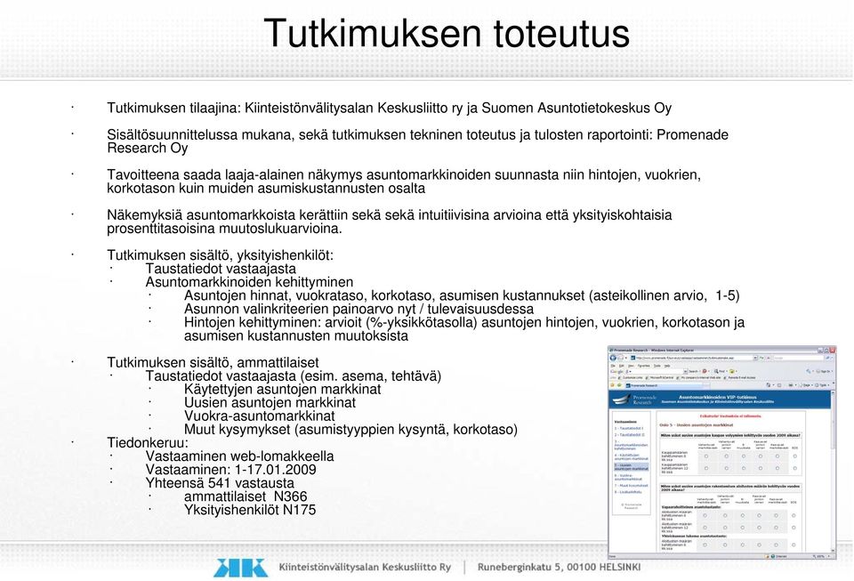 asuntomarkkoista kerättiin sekä sekä intuitiivisina arvioina että yksityiskohtaisia prosenttitasoisina muutoslukuarvioina.