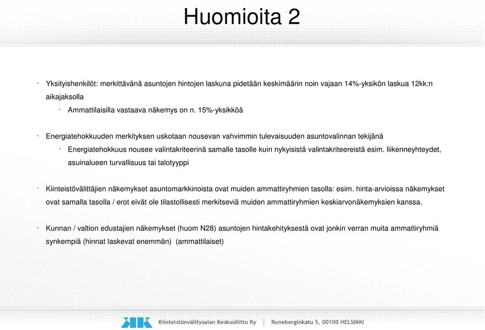 valintakriteereistä esim. liikenneyhteydet, asuinalueen turvallisuus tai talotyyppi Kiinteistövälittäjien näkemykset asuntomarkkinoista ovat muiden ammattiryhmien tasolla: esim.