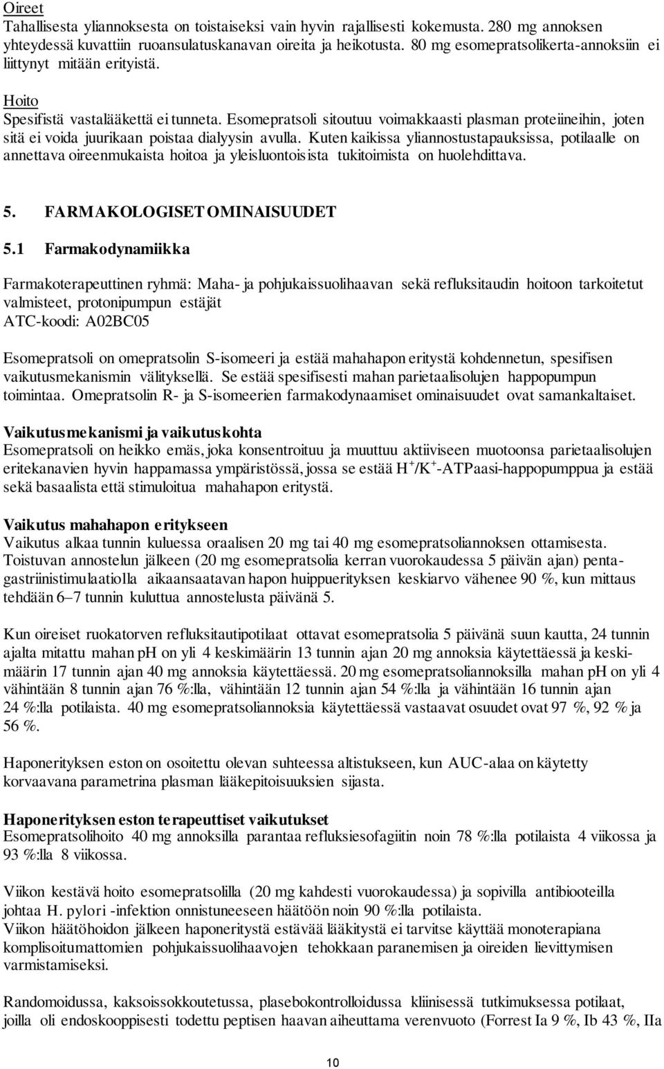 Esomepratsoli sitoutuu voimakkaasti plasman proteiineihin, joten sitä ei voida juurikaan poistaa dialyysin avulla.