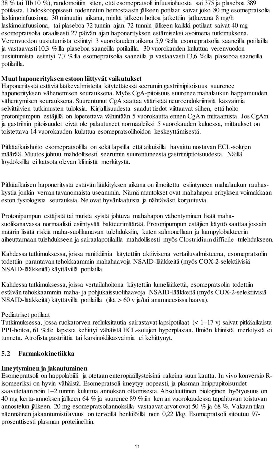 plaseboa 72 tunnin ajan. 72 tunnin jälkeen kaikki potilaat saivat 40 mg esomepratsolia oraalisesti 27 päivän ajan haponerityksen estämiseksi avoimena tutkimuksena.