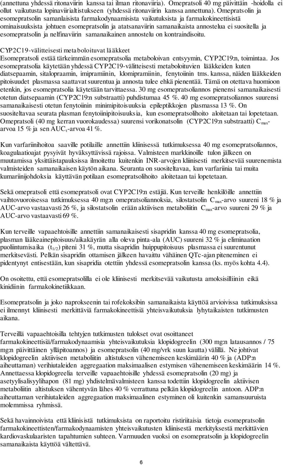 ja esomepratsolin ja nelfinaviirin samanaikainen annostelu on kontraindisoitu.