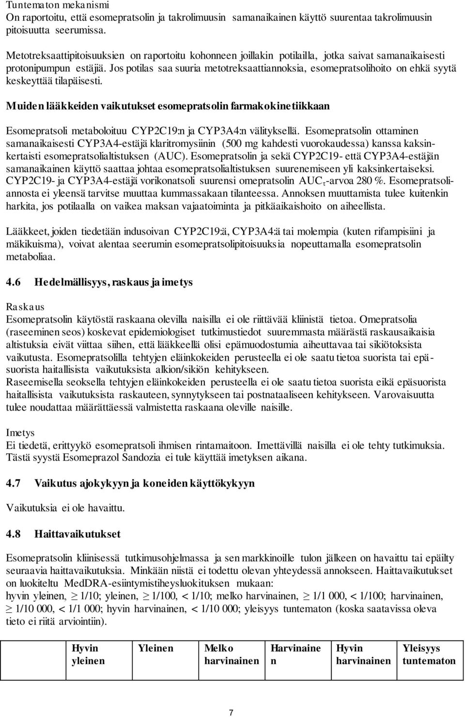 Jos potilas saa suuria metotreksaattiannoksia, esomepratsolihoito on ehkä syytä keskeyttää tilapäisesti.