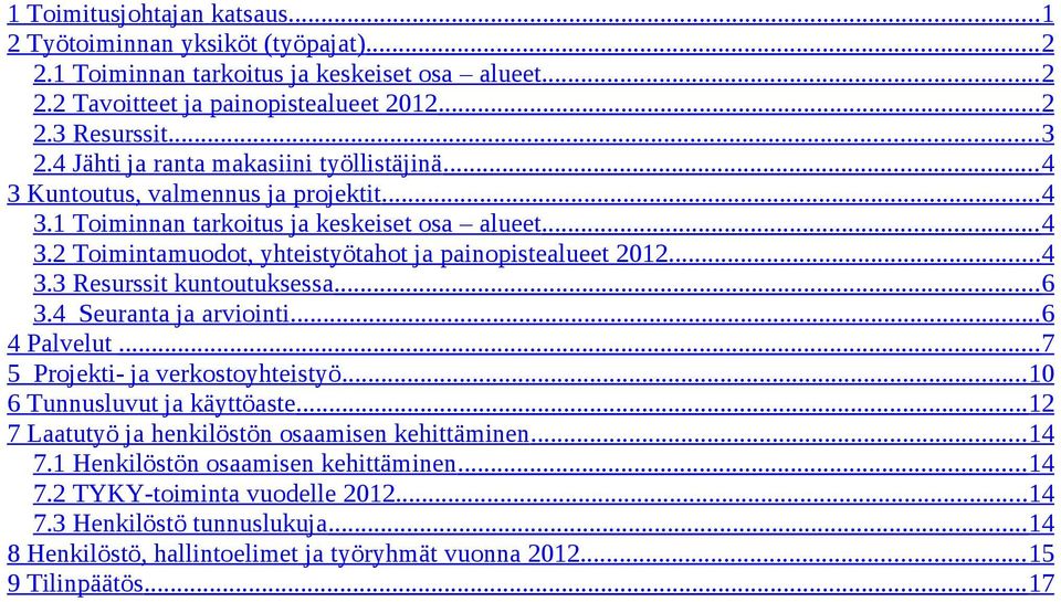 .. 4 3.3 Resurssit kuntoutuksessa... 6 3.4 Seuranta ja arviointi... 6 4 Palvelut... 7 5 Projekti- ja verkostoyhteistyö... 10 6 Tunnusluvut ja käyttöaste.