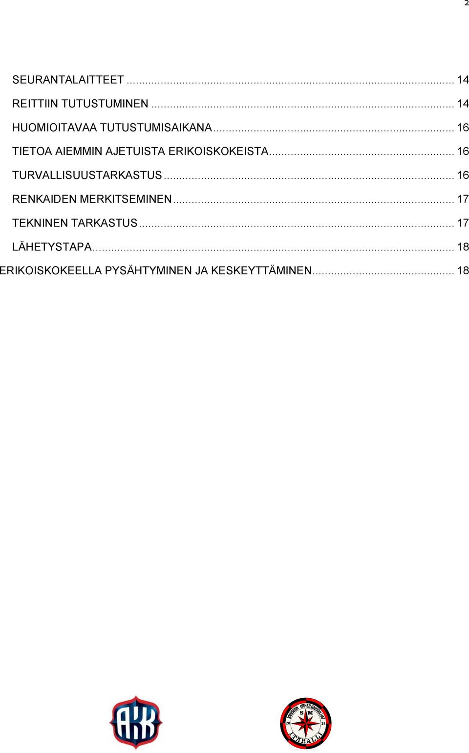 .. 16 TIETOA AIEMMIN AJETUISTA ERIKOISKOKEISTA... 16 TURVALLISUUSTARKASTUS.