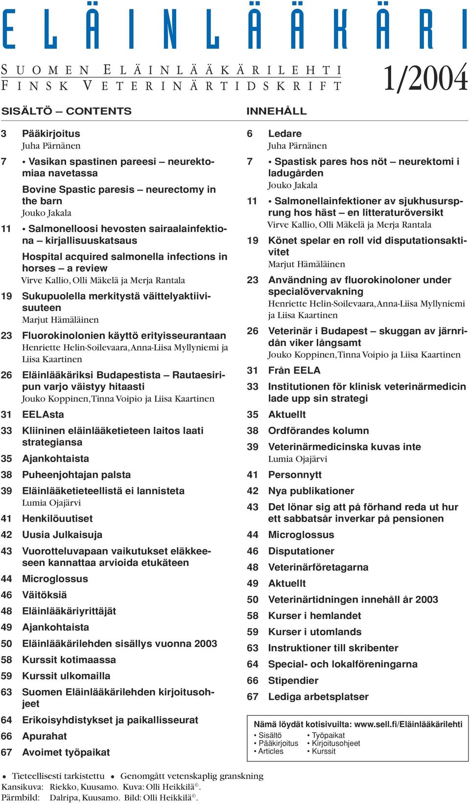 review Virve Kallio, Olli Mäkelä ja Merja Rantala 19 Sukupuolella merkitystä väittelyaktiivisuuteen Marjut Hämäläinen 23 Fluorokinolonien käyttö erityisseurantaan Henriette Helin-Soilevaara,