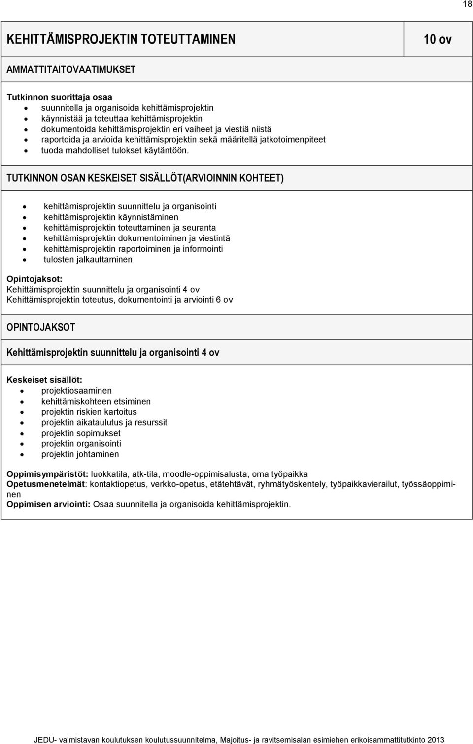 TUTKINNON OSAN KESKEISET SISÄLLÖT(ARVIOINNIN KOHTEET) kehittämisprojektin suunnittelu ja organisointi kehittämisprojektin käynnistäminen kehittämisprojektin toteuttaminen ja seuranta