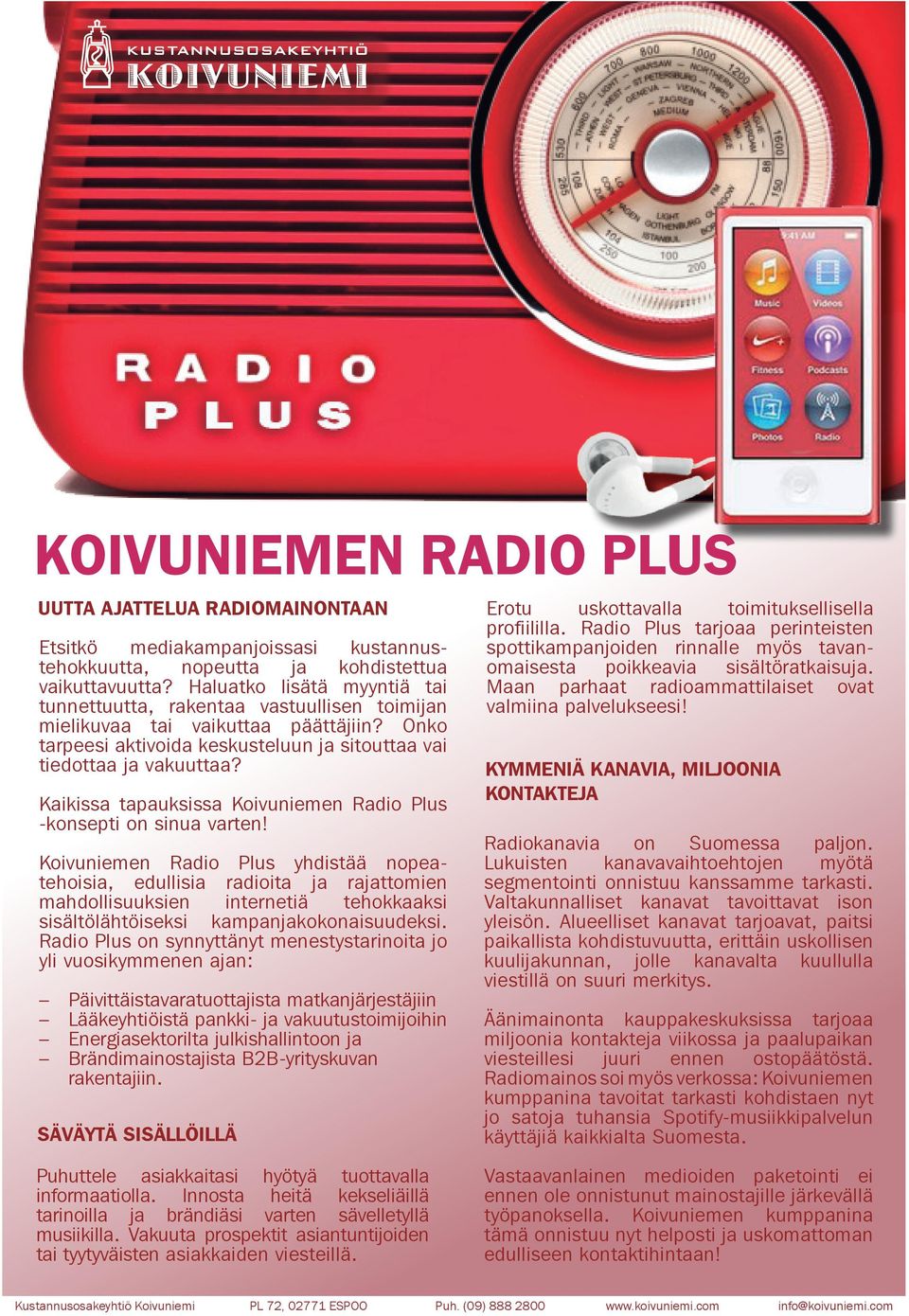 Kaikissa tapauksissa Koivuniemen Radio Plus -konsepti on sinua varten!
