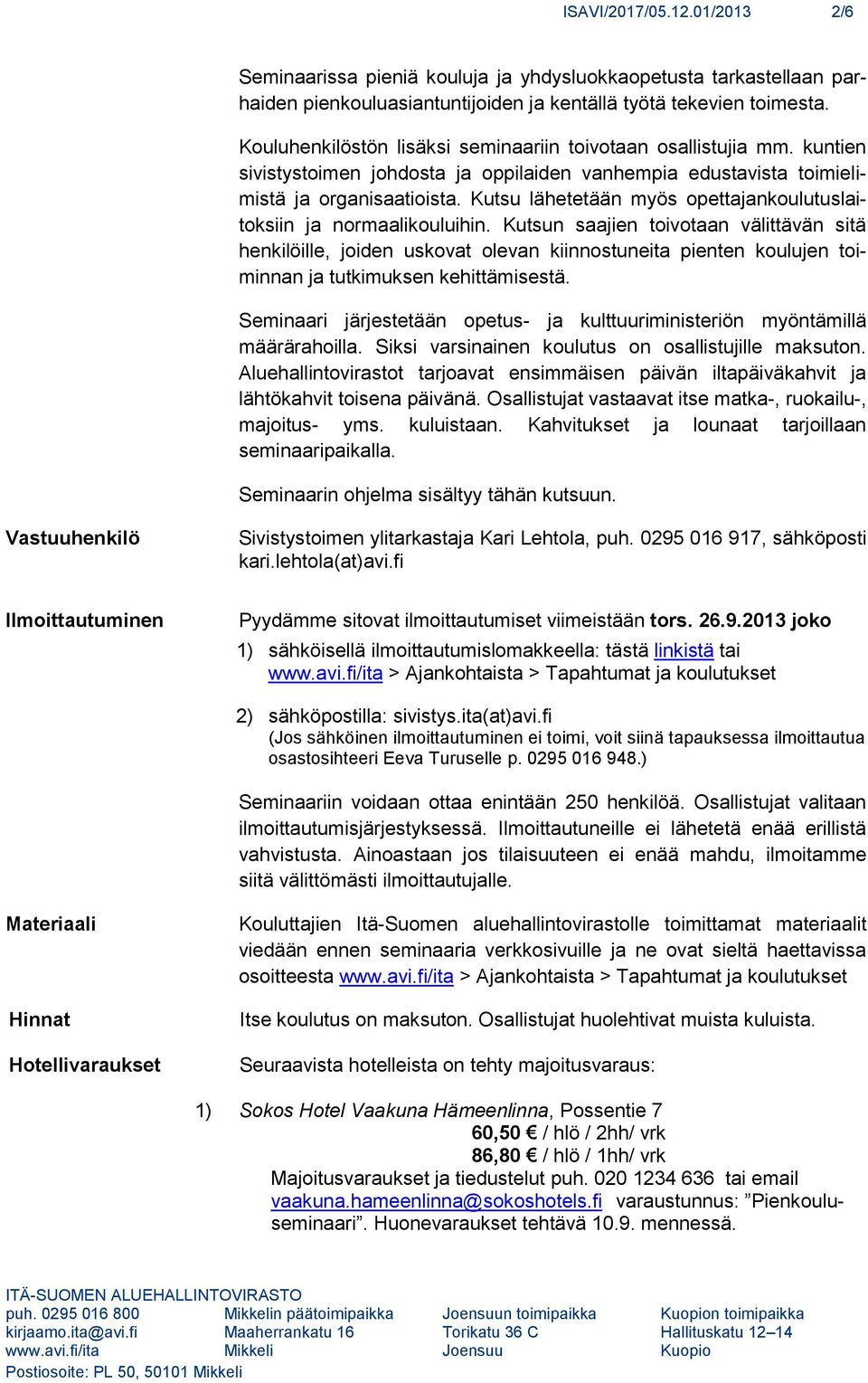 Kutsu lähetetään myös opettajankoulutuslaitoksiin ja normaalikouluihin.