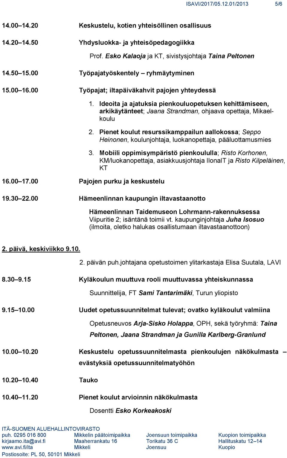 Ideoita ja ajatuksia pienkouluopetuksen kehittämiseen, arkikäytänteet; Jaana Strandman, ohjaava opettaja, Mikaelkoulu 2.