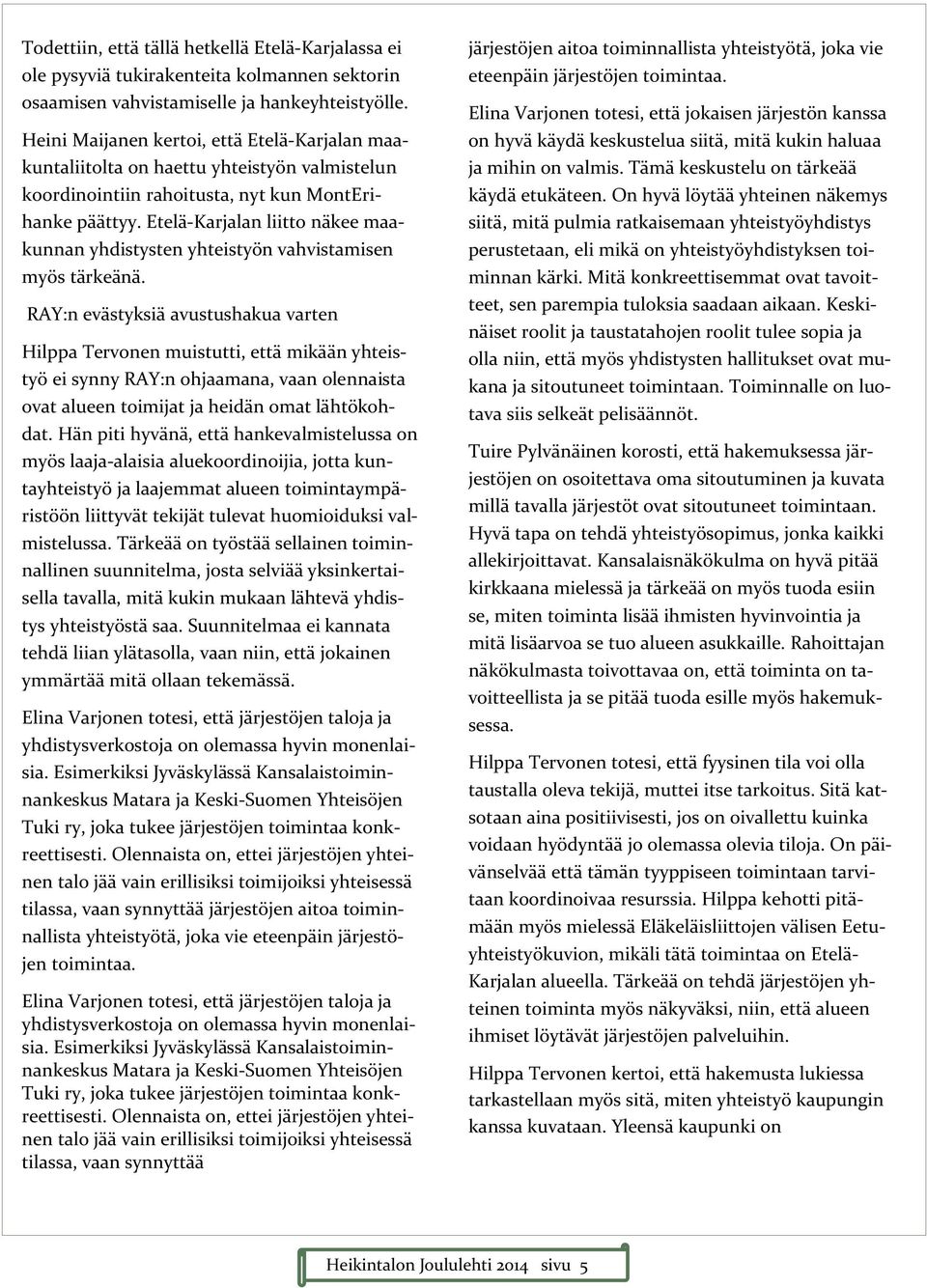 Etelä-Karjalan liitto näkee maakunnan yhdistysten yhteistyön vahvistamisen myös tärkeänä.