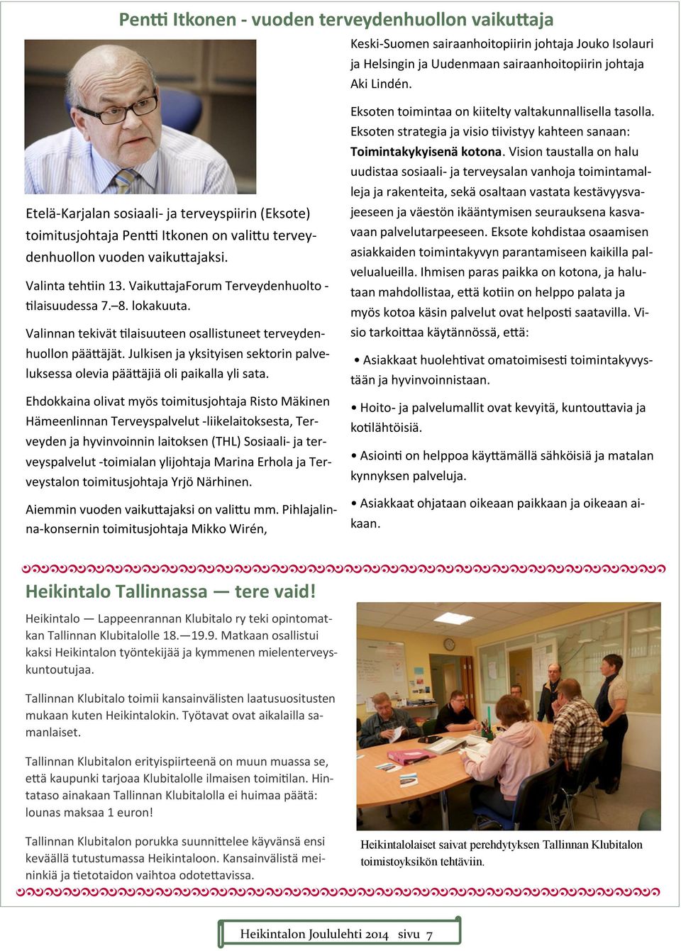 VaikuttajaForum Terveydenhuolto - tilaisuudessa 7. 8. lokakuuta. Valinnan tekivät tilaisuuteen osallistuneet terveydenhuollon päättäjät.
