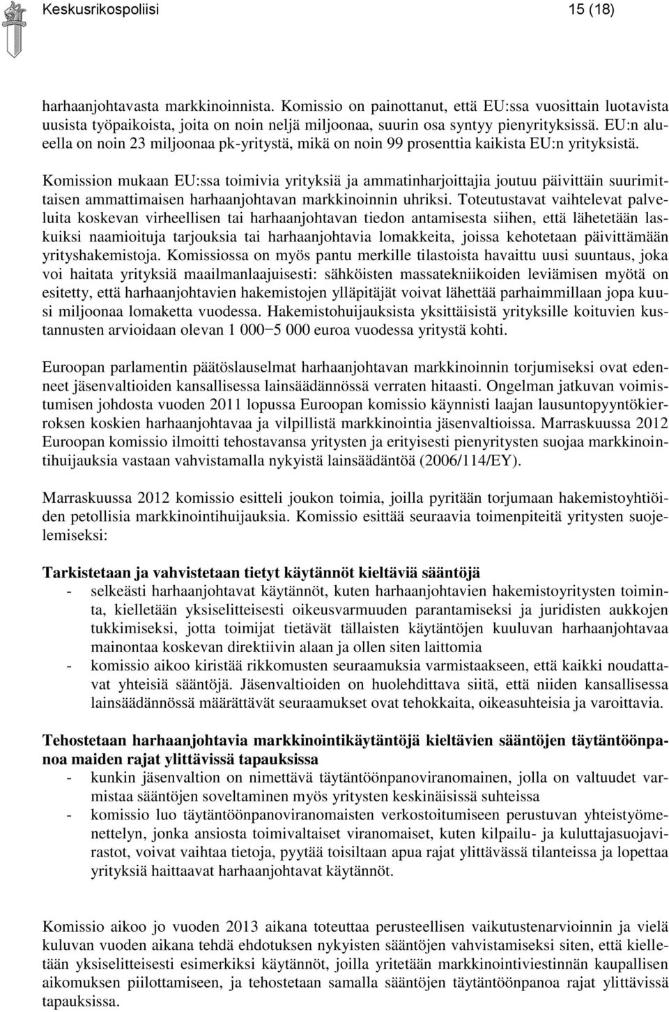 EU:n alueella on noin 23 miljoonaa pk-yritystä, mikä on noin 99 prosenttia kaikista EU:n yrityksistä.