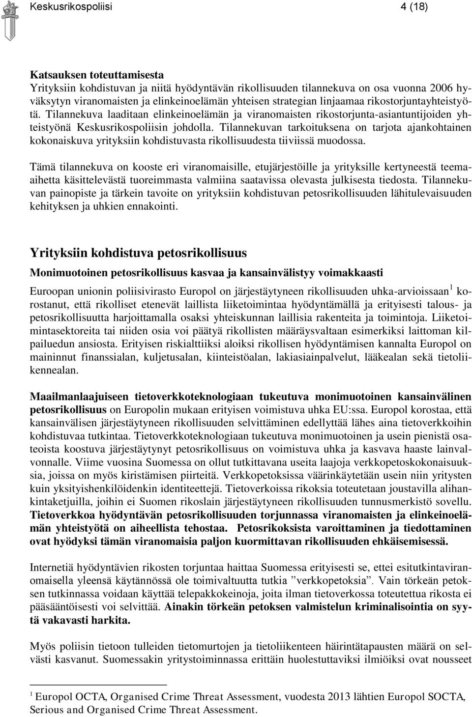 Tilannekuvan tarkoituksena on tarjota ajankohtainen kokonaiskuva yrityksiin kohdistuvasta rikollisuudesta tiiviissä muodossa.